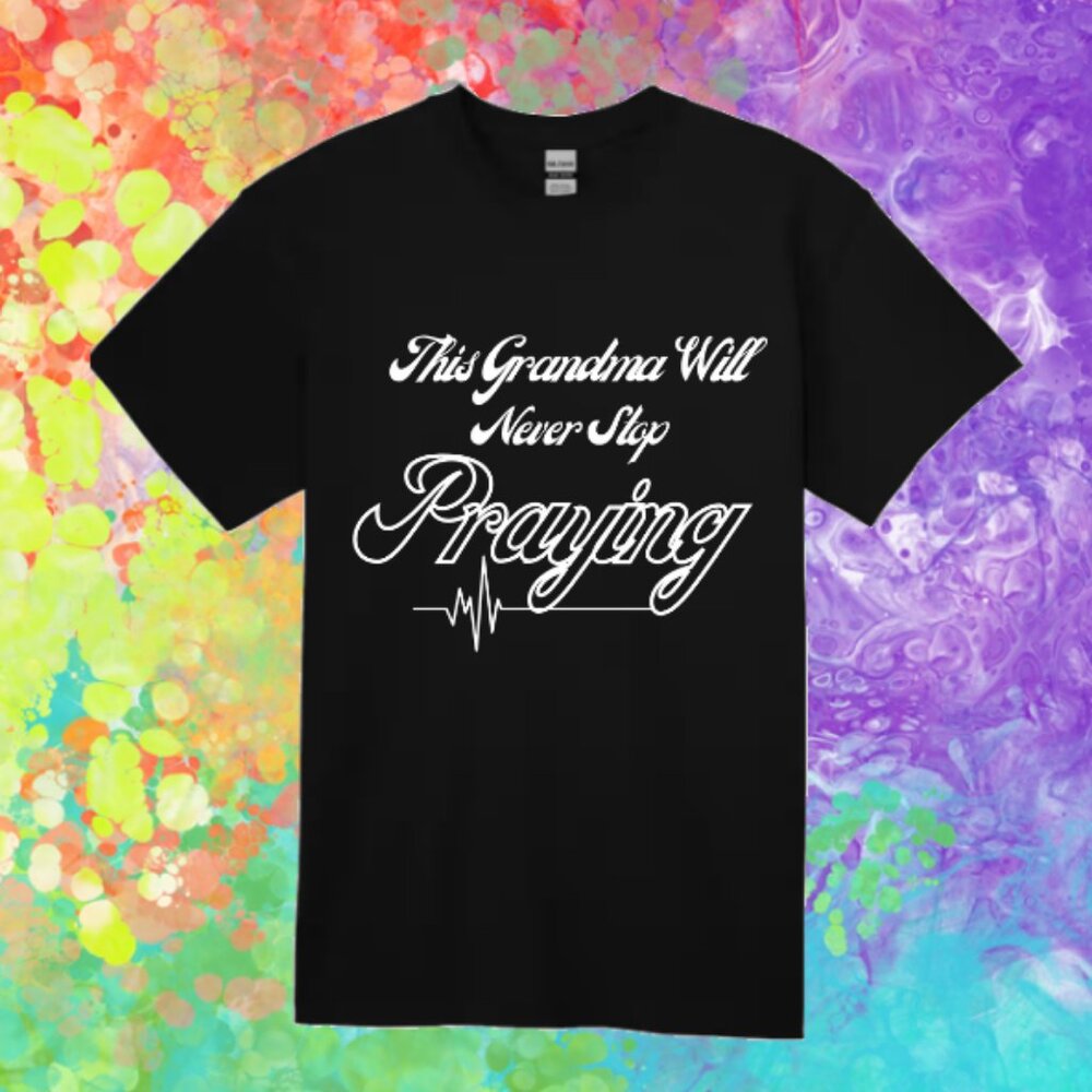 This Grandma will never stop praying